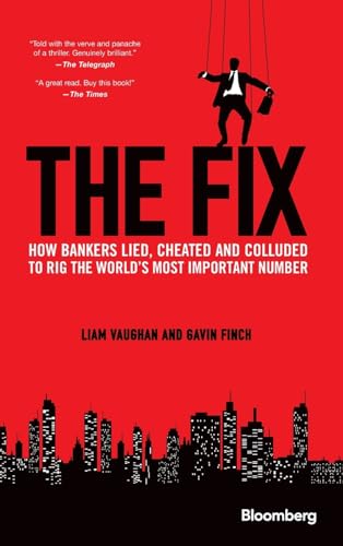 The Fix: How Bankers Lied, Cheated And Colluded To Rig The World'S Most Important Number