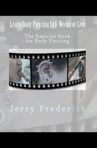 Learn Body Piercing In 6 Weeks Or Less: The Exercise Book For Body Piercing: Volume 1