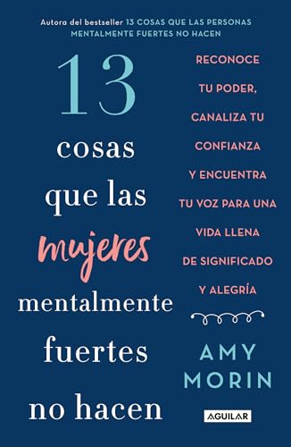 13 Cosas Que Las Mujeres Mentalmente Fuertes No Hacen / 13 Things Mentally Strong Women Don'T Do: Reconoce Tu Poder, Canalize Tu Confianza Y Encuentra