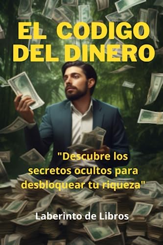 "El Código Del Dinero": Descubre Los Secretos Ocultos Para Desbloquear Tu Riqueza: 2