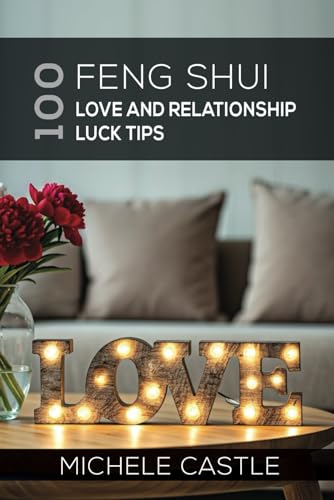 100 Feng Shui Love And Relationship Luck Tips