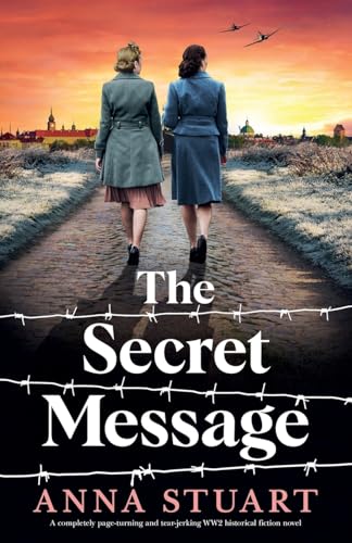 The Secret Message: A Completely Page-Turning And Tear-Jerking Ww2 Historical Fiction Novel