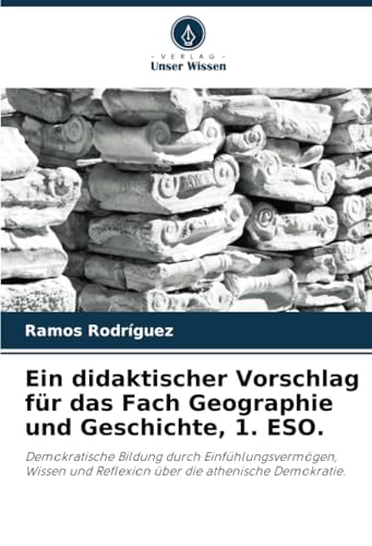 Ein Didaktischer Vorschlag Für Das Fach Geographie Und Geschichte, 1. Eso.: Demokratische Bildung Durch Einfühlungsvermögen, Wissen Und Reflexion Über