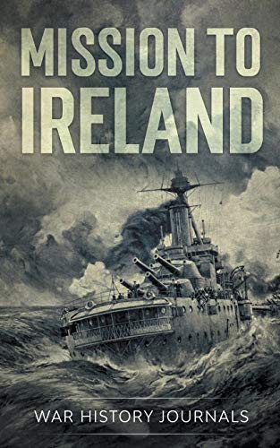 Mission To Ireland: Wwi True Story Of Smuggling Guns To The Irish Coast