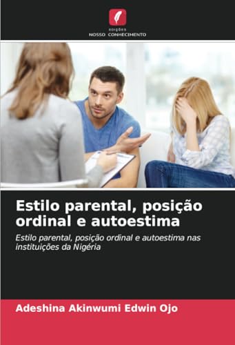 Estilo Parental, Posição Ordinal E Autoestima: Estilo Parental, Posição Ordinal E Autoestima Nas Instituições Da Nigéria