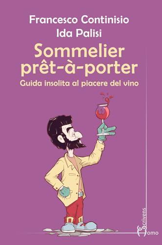 Sommelier Prêt-À-Porter. Guida Insolita Al Piacere Del Vino