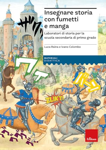 Insegnare Storia Con Fumetti E Manga. Laboratori Di Storia Per La Scuola Secondaria Di Primo Grado