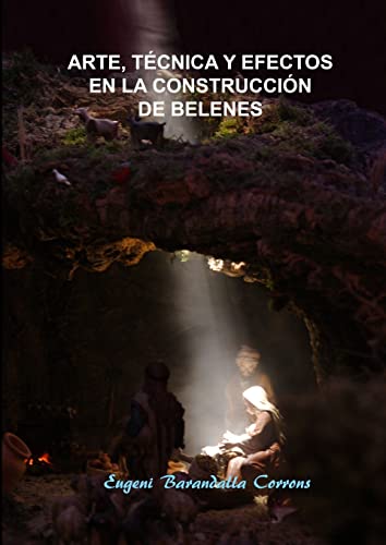 Arte, Técnica Y Efectos En La Construcción De Belenes