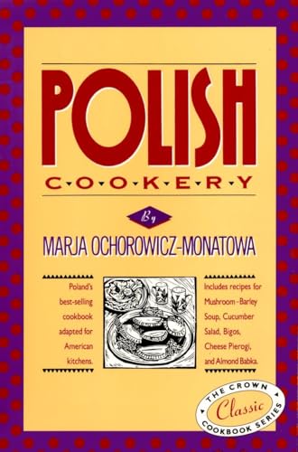 Polish Cookery: Poland'S Bestselling Cookbook Adapted For American Kitchens. Includes Recipes For Mushroom-Barley Soup, Cucumber Salad, Bigos, Cheese