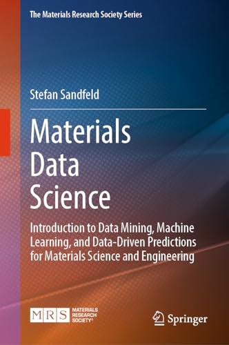 Materials Data Science: Introduction To Data Mining, Machine Learning, And Data-Driven Predictions For Materials Science And Engineering