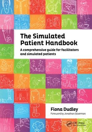 The Simulated Patient Handbook: A Comprehensive Guide For Facilitators And Simulated Patients