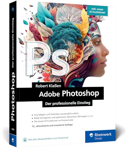Adobe Photoshop: Ihr Professioneller Einstieg In Grafik Und Fotografie. Mit Über 60 Praxis-Workshops. Inkl. Ki-Funktionen (Neue Auflage 2024)