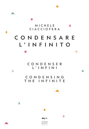 Condensare L'Infinito-Condenser L'Infini-Condensing The Infinite. Ediz. Multilingue