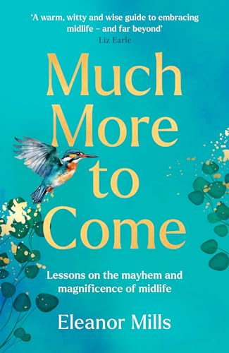 Much More To Come: ‘Warm, Witty And Wise’: How To Survive Your Midlife Crisis And Navigate The Highs And Lows Of Menopause, Empty Nests, Second Career