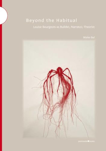 Beyond The Habitual. Louise Bourgeois As Builder, Narrator, Theorist-Louise Bourgeois Come Costruttrice, Narratrice, Teorica