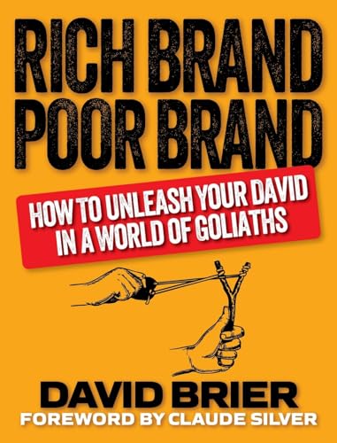 Rich Brand Poor Brand: How To Unleash Your David In A World Of Goliaths