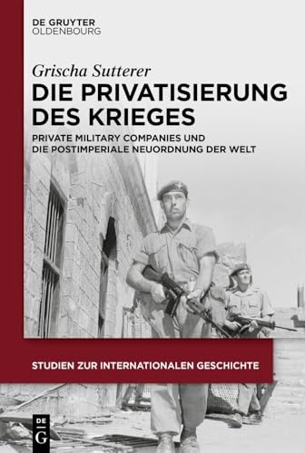 Die Privatisierung Des Krieges: Private Military Companies Und Die Postimperiale Neuordnung Der Welt