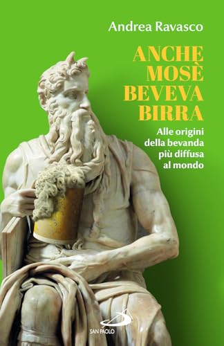 Anche Mosè Beveva Birra. Alle Origini Della Bevanda Più Diffusa Al Mondo