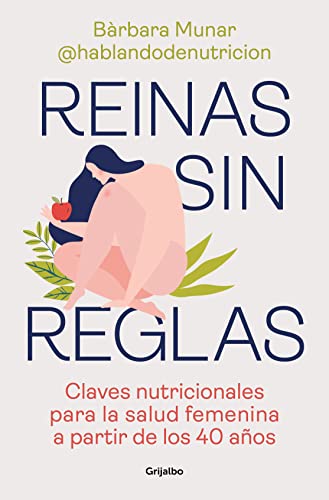 Reinas Sin Reglas/ Queens Without Rules: Claves Nutricionales Para La Salud Femenina A Partir De Los 40 Años/ Nutrition Tips For Women In Their 40S