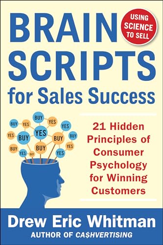 Brainscripts For Sales Success: 21 Hidden Principles Of Consumer Psychology For Winning New Customers [Lingua Inglese]