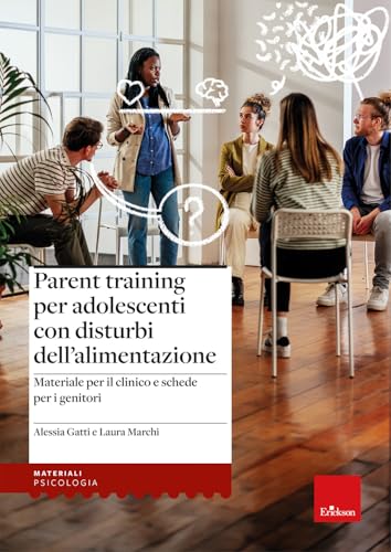 Parent Training Per Adolescenti Con Disturbi Dell’Alimentazione. Materiale Per Il Clinico E Schede Per I Genitori