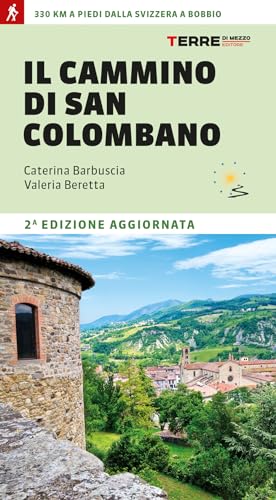 Il Cammino Di San Colombano. 330 Chilometri A Piedi Dalla Svizzera A Bobbio