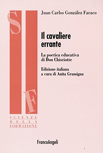 Il Cavaliere Errante. La Poetica Educativa Di Don Chisciotte