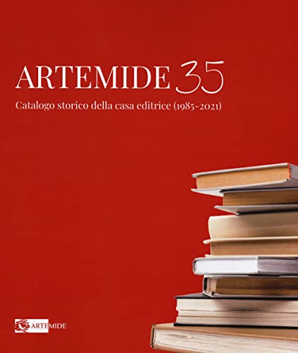 Artemide 35. Catalogo Storico Della Casa Editrice (1985-2021). Ediz. Illustrata