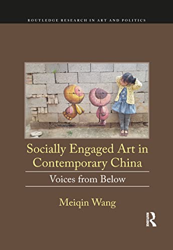 Socially Engaged Art In Contemporary China: Voices From Below