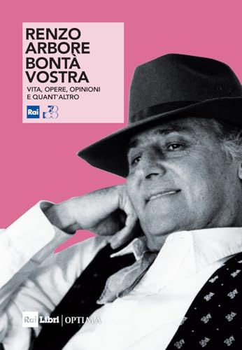 Renzo Arbore. Bontà Vostra. Vita, Opere, Opinioni E Quant'Altro. Nuova Ediz.