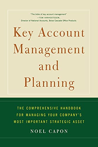 Key Account Management And Planning: The Comprehensive Handbook For Managing Your Compa