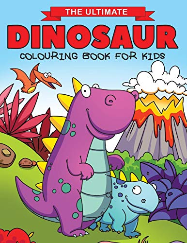 The Ultimate Dinosaur Colouring Book For Kids: Fun Children'S Colouring Book For Boys & Girls With 50 Adorable Dinosaur Pages For Toddlers & Kids To C