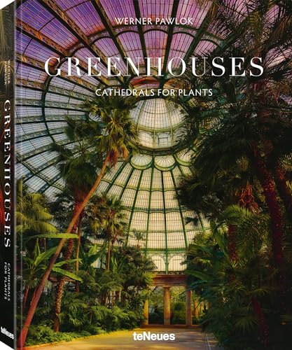 Greenhouses: Cathedrals For Plants
