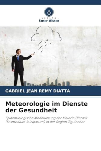 Meteorologie Im Dienste Der Gesundheit: Epidemiologische Modellierung Der Malaria (Parasit Plasmodium Falciparum) In Der Region Ziguinchor