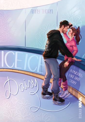 Ice Ice Daisy: A Pucking Fake Date Story - Mit Wunderschönem Limitierten Farbschnitt: 1