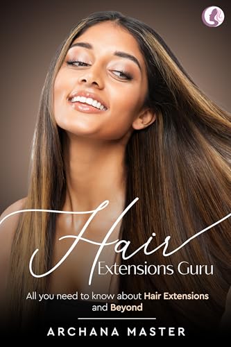 Hair Extensions Guru - All You Need To Know About Hair Extensions And Beyond (Full Colour)