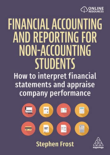 Financial Accounting And Reporting For Non-Accounting Students: How To Interpret Financial Statements And Appraise Company Performance