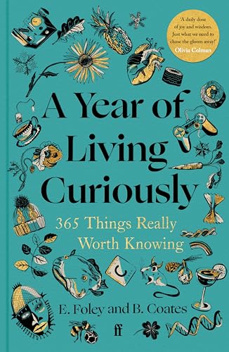 A Year Of Living Curiously: 365 Things Really Worth Knowing