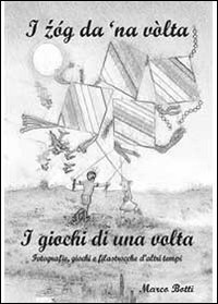 I Zóg Da 'Na Vòlta. I Giochi Di Una Volta
