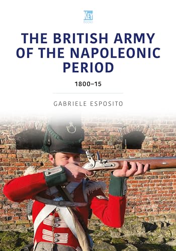 The British Army Of The Napoleonic Wars: 1800-1815