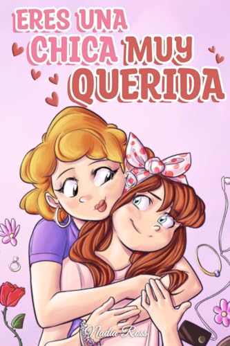 Eres Una Chica Muy Querida: Una Colección De Historias Inspiradoras Sobre La Familia, La Amistad, La Confianza En Ti Misma Y El Amor: 7