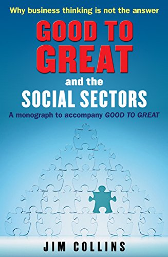 Good To Great And The Social Sectors: A Monograph To Accompany Good To Great