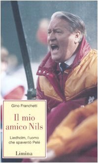 Il Mio Amico Nils. Liedholm, L'Uomo Che Spaventò Pelè