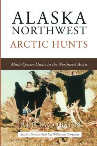 Alaska Northwest Arctic Hunts: Multi-Species Hunts In The Northwest Arctic
