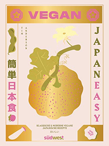 Japan Easy Vegan: Klassische & Moderne Vegane Japanische Rezepte