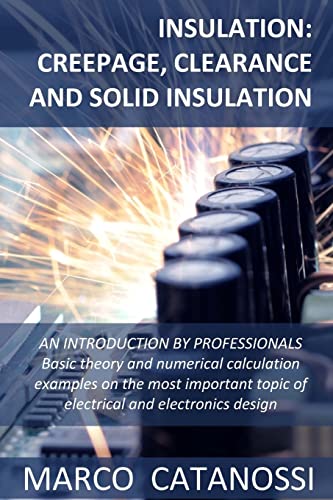 Insulation: Creepage, Clearance And Solid Insulation: An Introduction By Professionals Basic Theory And Numerical Calculation Examples On The Most ...