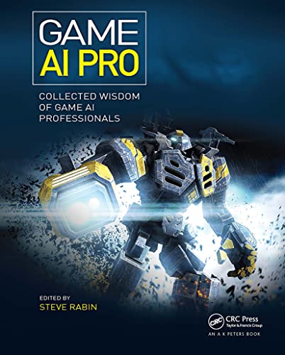 Game Ai Pro: Collected Wisdom Of Game Ai Professionals