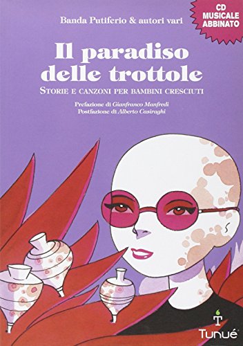 Il Paradiso Delle Trottole. Storie E Canzoni Per Bambini Cresciuti