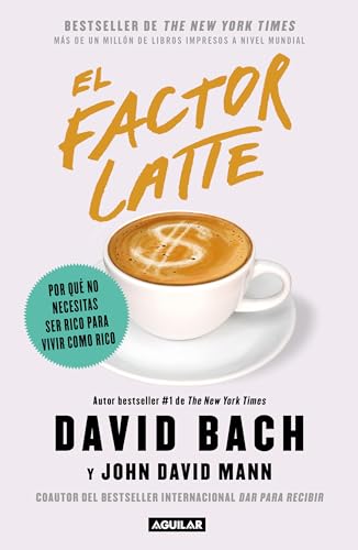 El Factor Latte: Por Qué No Necesitas Ser Rico Para Vivir Como Rico / The Latte Factor : Why You Don'T Have To Be Rich To Live Rich: Por Qué No ... Wh