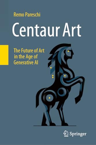 Centaur Art: The Future Of Art In The Age Of Generative Ai